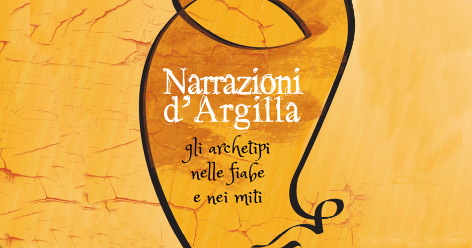 Narrazioni d'Argilla. Gli archetipi nelle fiabe e nei miti